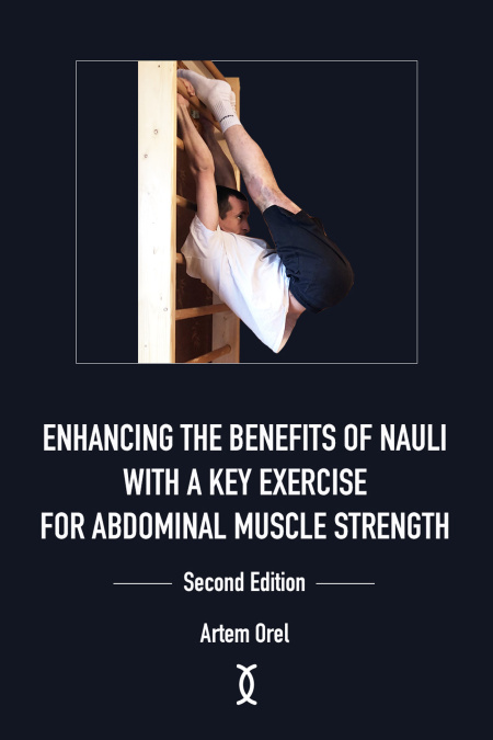 Enhancing the Benefits of Nauli with a Key Exercise for Abdominal Muscle Strength: Second Edition  - обложка