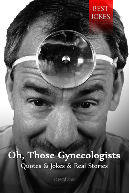 Oh, Those Gynecologists. Quotes & Jokes & Real Stories.  - обложка