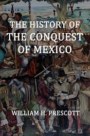 The History of the Conquest of Mexico - обложка