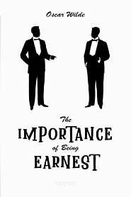 The Importance of Being Earnest. A Trivial Comedy for Serious People - обложка